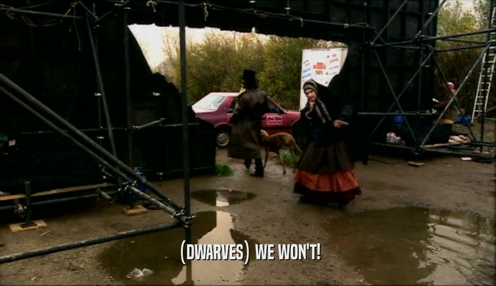 (DWARVES) WE WON'T!  