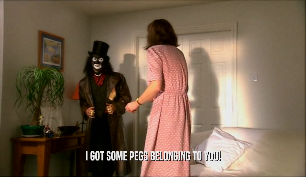 I GOT SOME PEGS BELONGING TO YOU!  