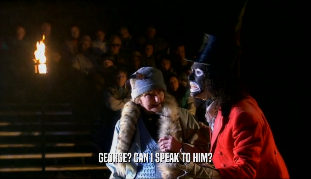 GEORGE? CAN I SPEAK TO HIM?  
