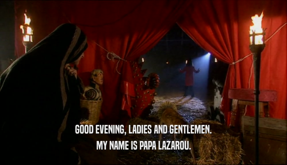 GOOD EVENING, LADIES AND GENTLEMEN. MY NAME IS PAPA LAZAROU. 