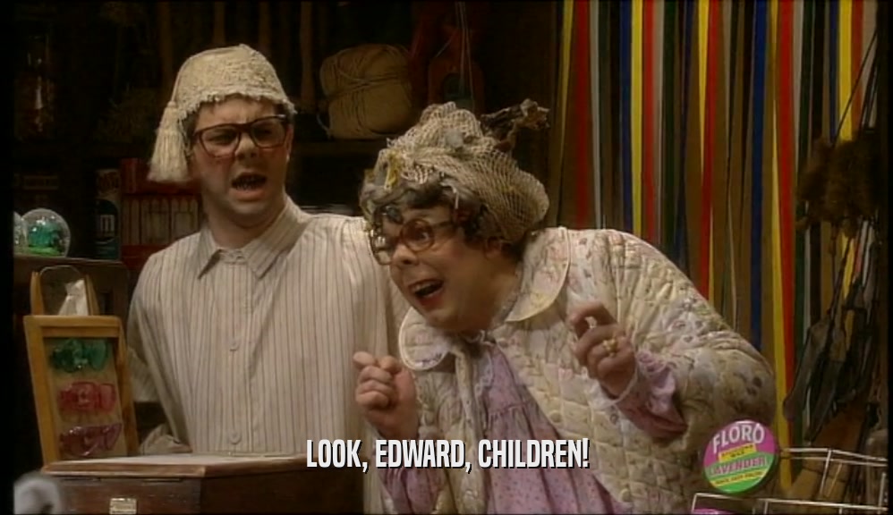 LOOK, EDWARD, CHILDREN!  