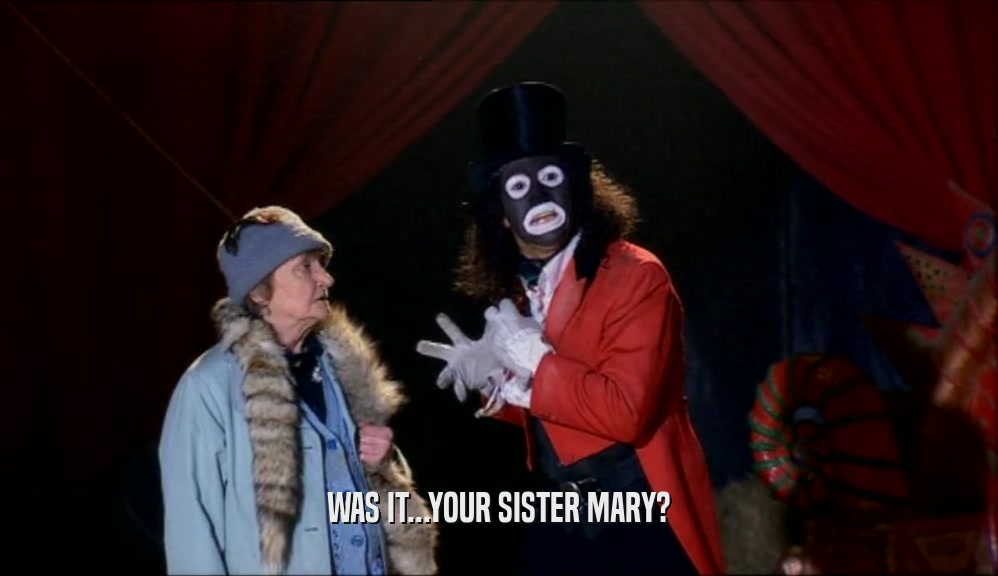WAS IT...YOUR SISTER MARY?
  