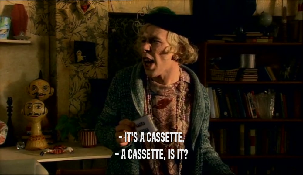 - IT'S A CASSETTE. - A CASSETTE, IS IT? 