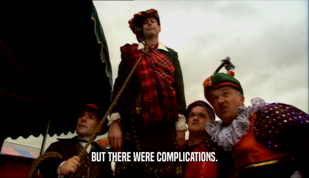 BUT THERE WERE COMPLICATIONS.  
