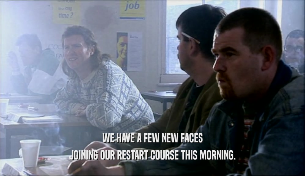 WE HAVE A FEW NEW FACES JOINING OUR RESTART COURSE THIS MORNING. 