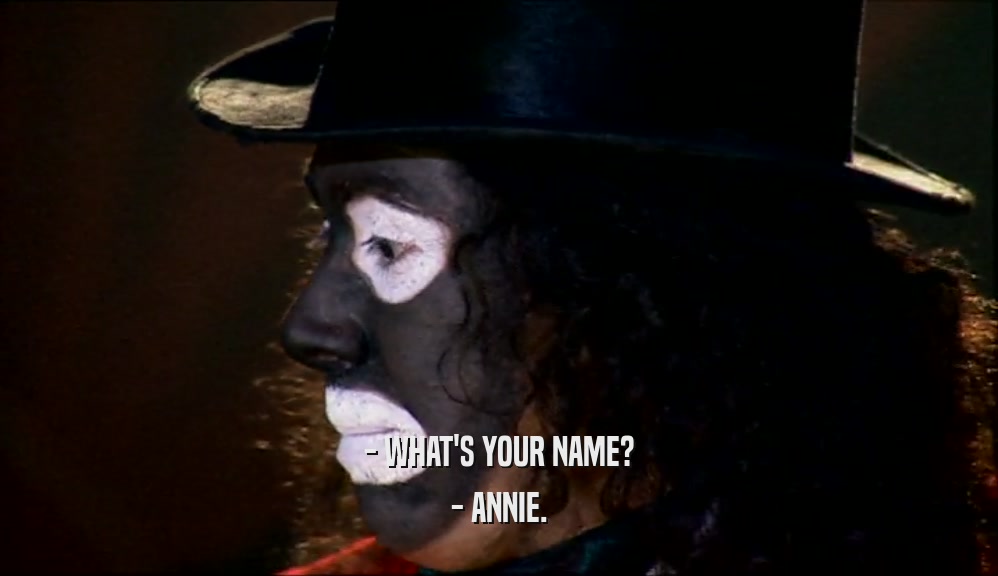 - WHAT'S YOUR NAME? - ANNIE. 