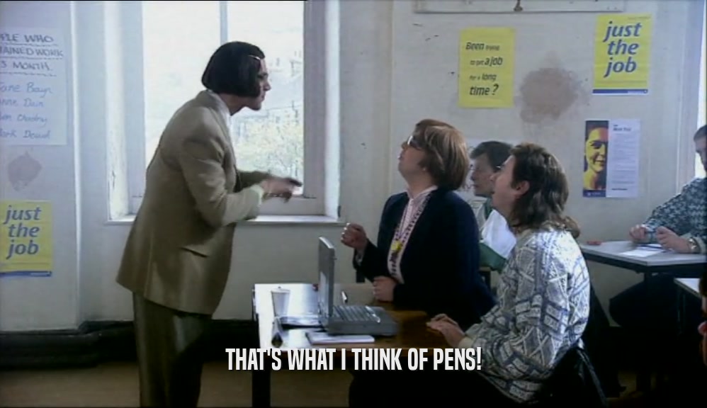 THAT'S WHAT I THINK OF PENS!
  