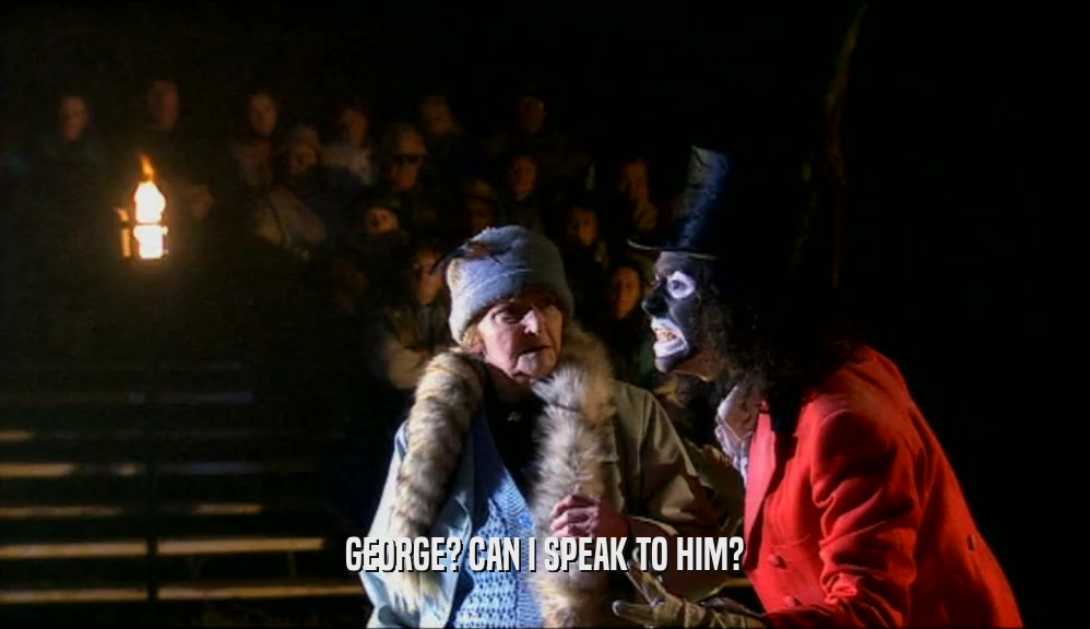 GEORGE? CAN I SPEAK TO HIM?  
