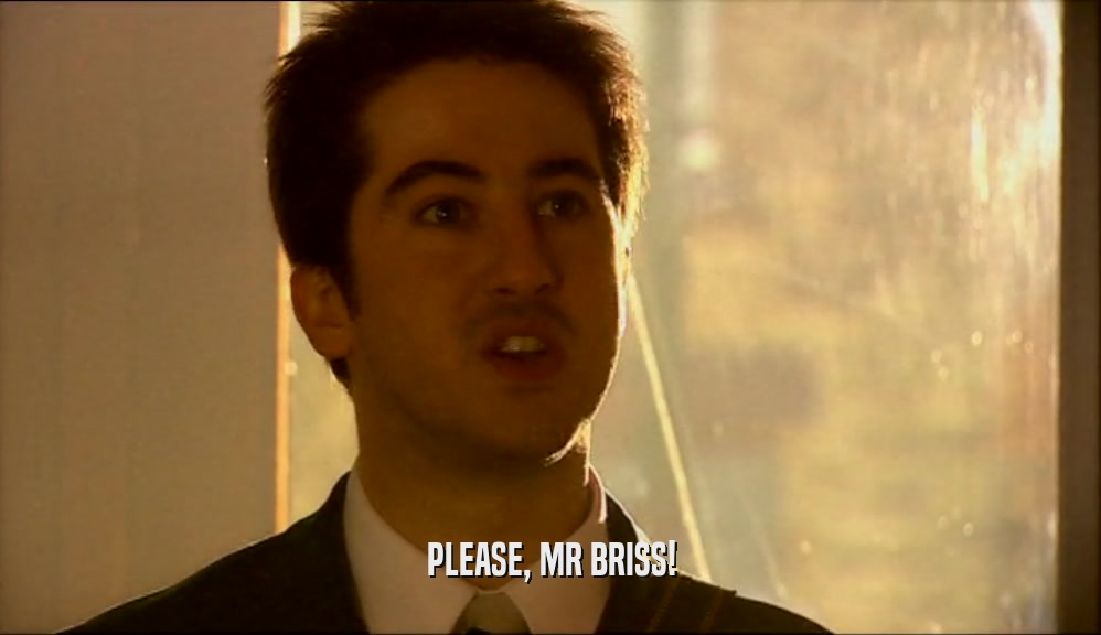 PLEASE, MR BRISS!  