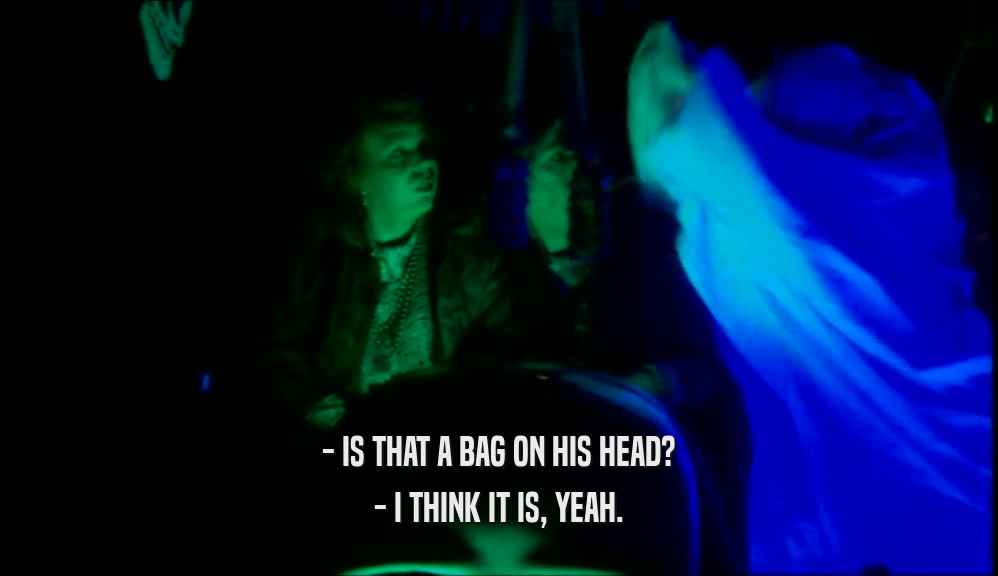 - IS THAT A BAG ON HIS HEAD? - I THINK IT IS, YEAH. 
