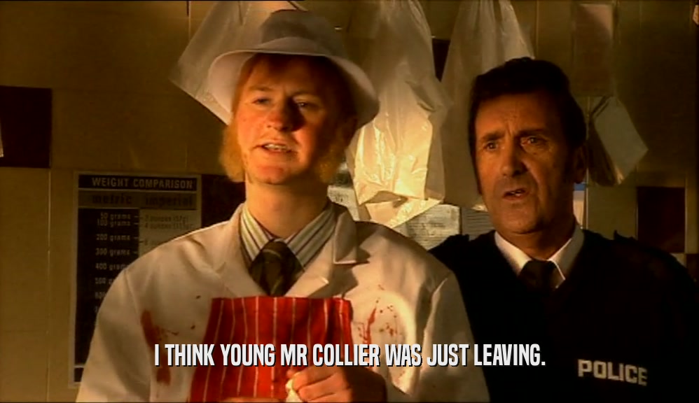 I THINK YOUNG MR COLLIER WAS JUST LEAVING.  