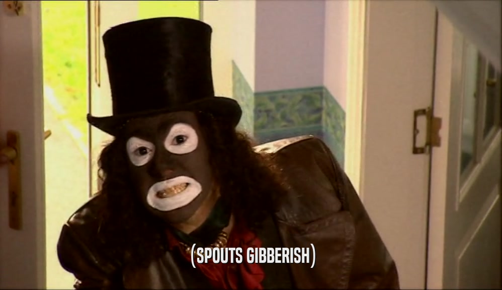 (SPOUTS GIBBERISH)  
