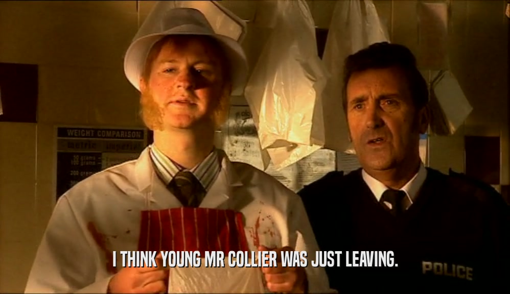 I THINK YOUNG MR COLLIER WAS JUST LEAVING.  