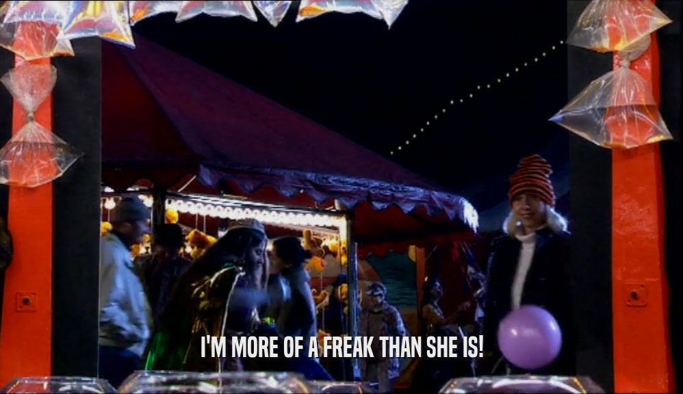 I'M MORE OF A FREAK THAN SHE IS!  