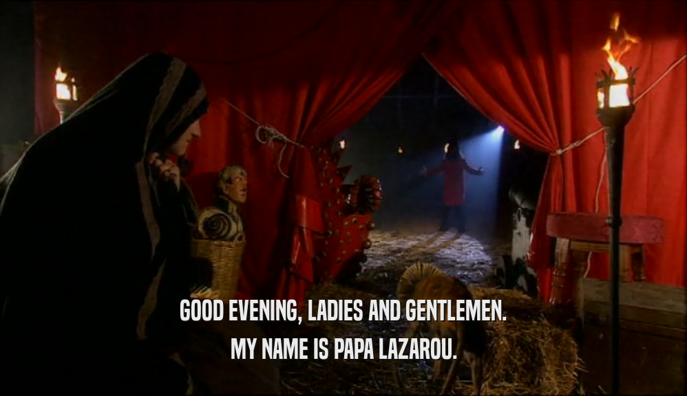 GOOD EVENING, LADIES AND GENTLEMEN. MY NAME IS PAPA LAZAROU. 
