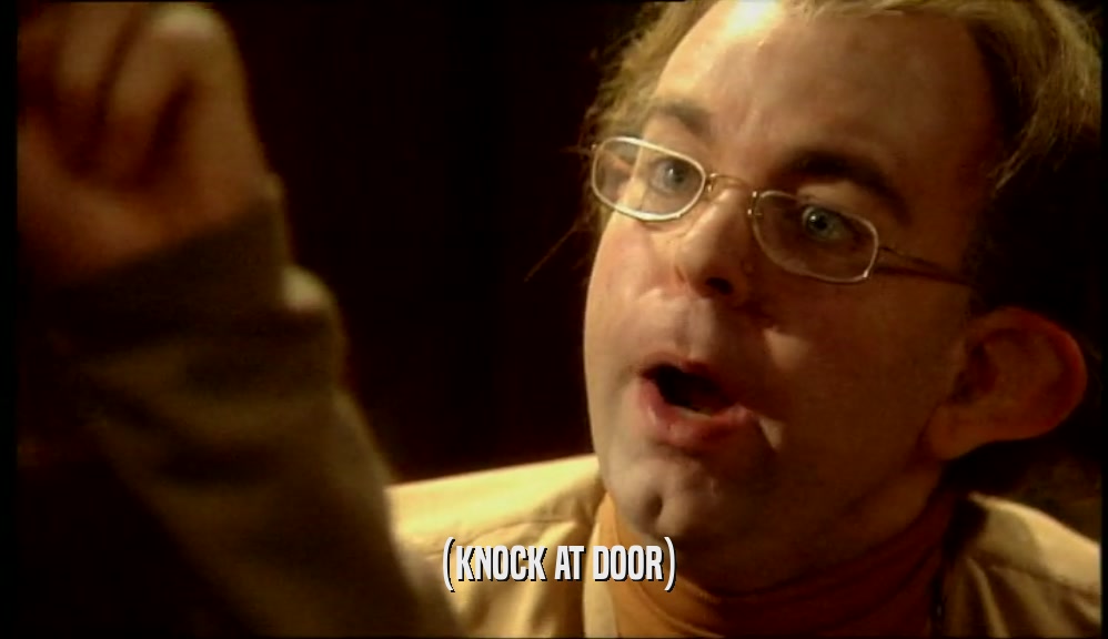 (KNOCK AT DOOR)  