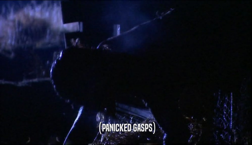 (PANICKED GASPS)  