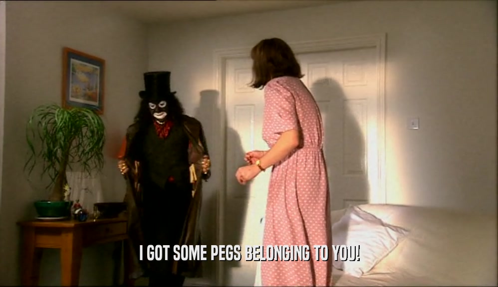 I GOT SOME PEGS BELONGING TO YOU!  