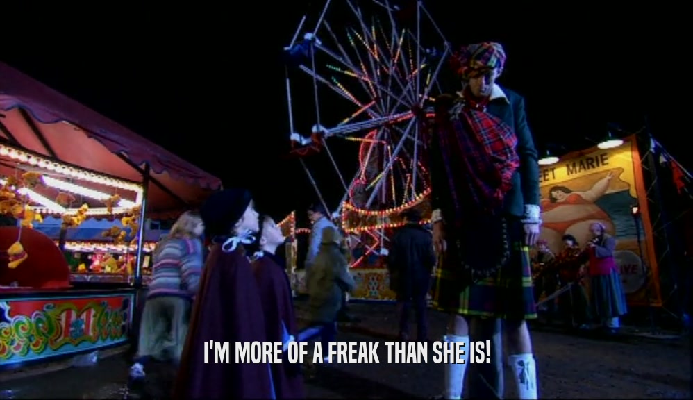 I'M MORE OF A FREAK THAN SHE IS!  