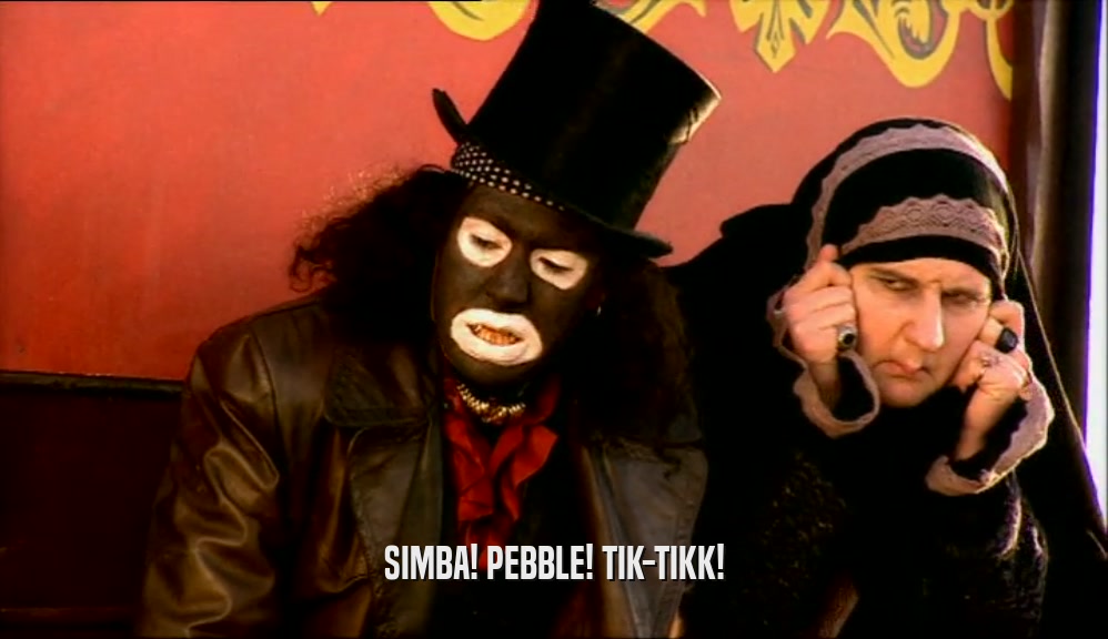 SIMBA! PEBBLE! TIK-TIKK!  