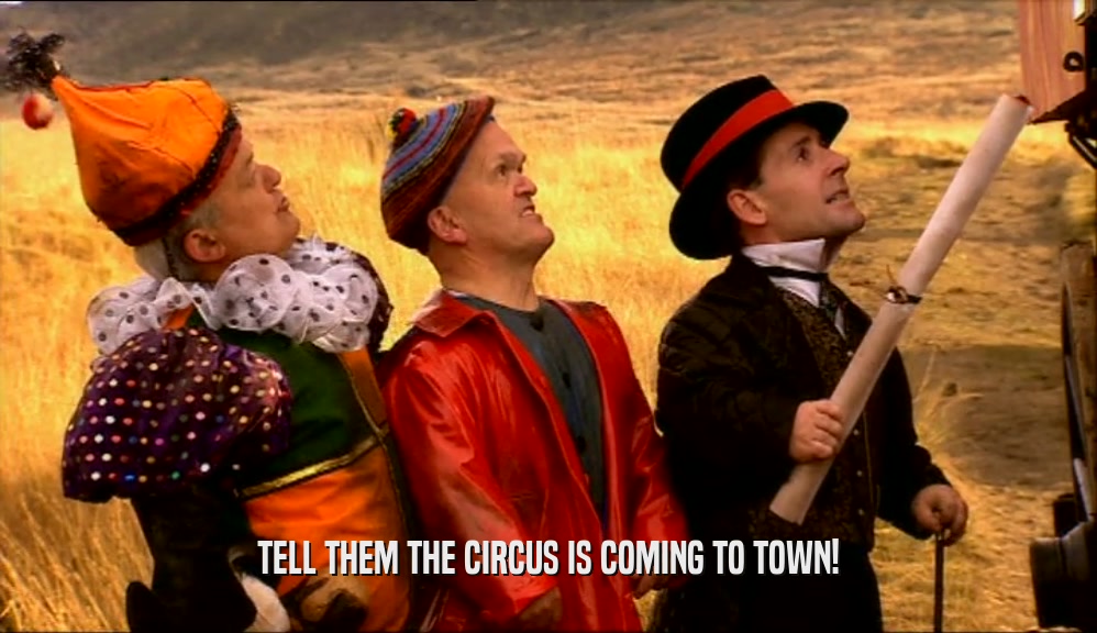 TELL THEM THE CIRCUS IS COMING TO TOWN!  