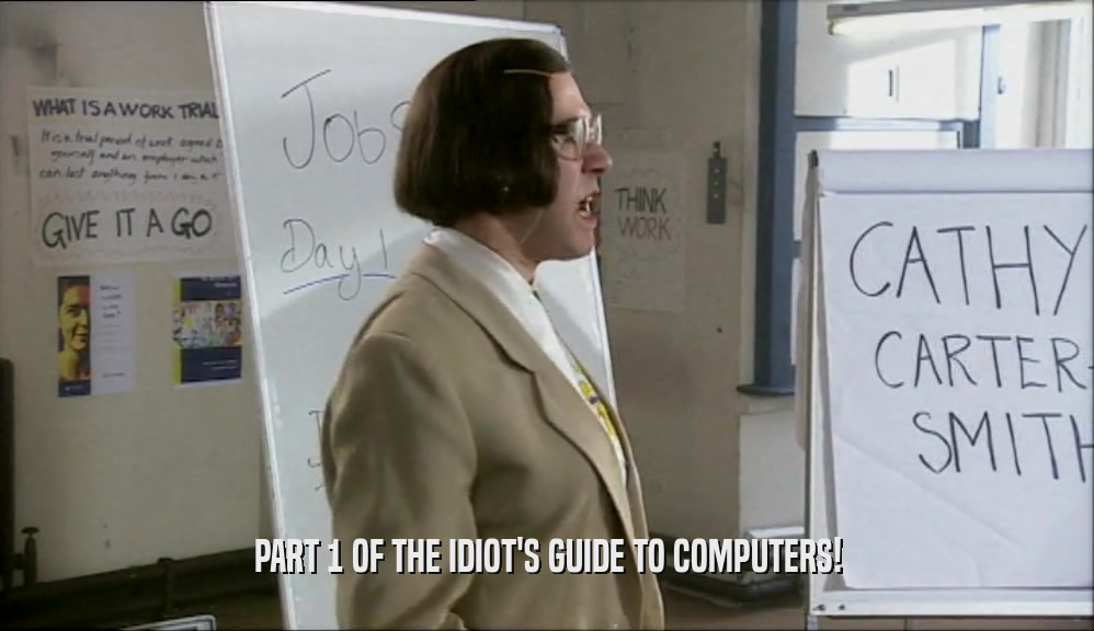 PART 1 OF THE IDIOT'S GUIDE TO COMPUTERS!  