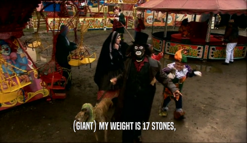 (GIANT) MY WEIGHT IS 17 STONES,  
