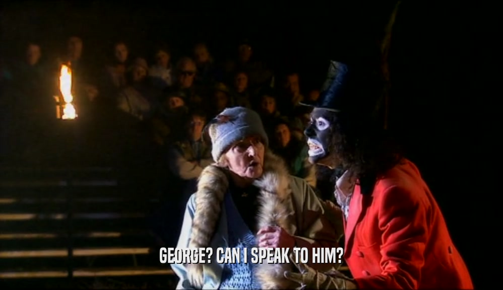 GEORGE? CAN I SPEAK TO HIM?  