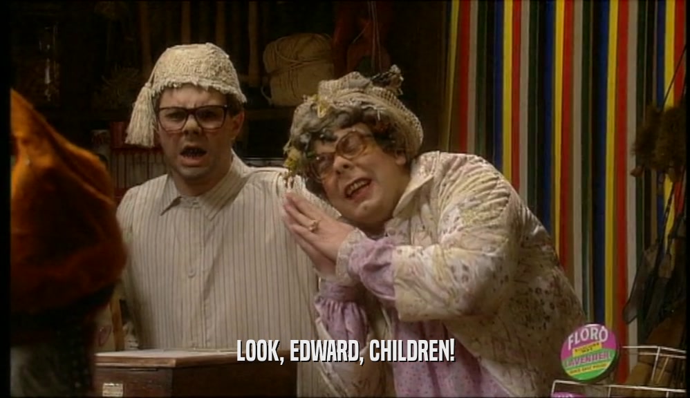 LOOK, EDWARD, CHILDREN!  