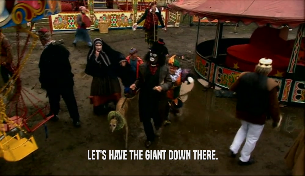 LET'S HAVE THE GIANT DOWN THERE.  