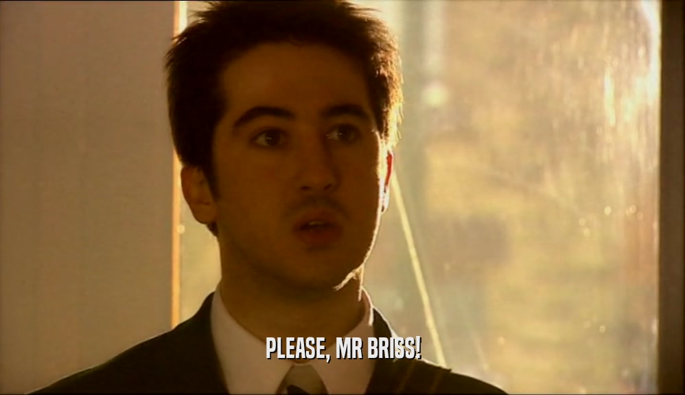 PLEASE, MR BRISS!  