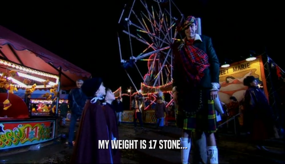 MY WEIGHT IS 17 STONE...
  
