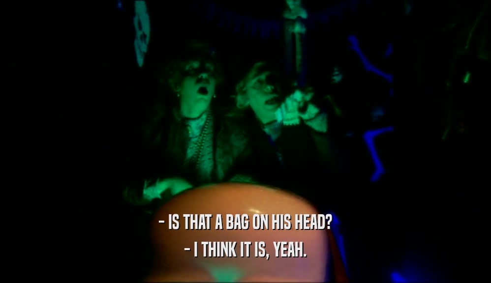 - IS THAT A BAG ON HIS HEAD? - I THINK IT IS, YEAH. 