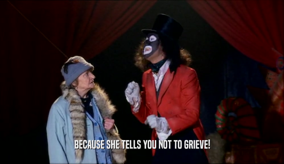 BECAUSE SHE TELLS YOU NOT TO GRIEVE!  