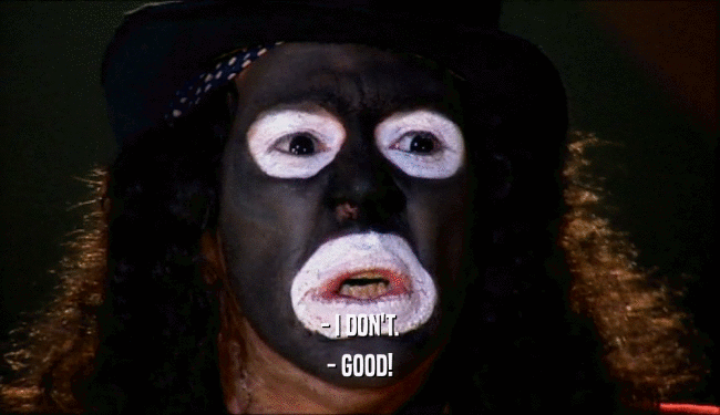 - I DON'T. - GOOD! 