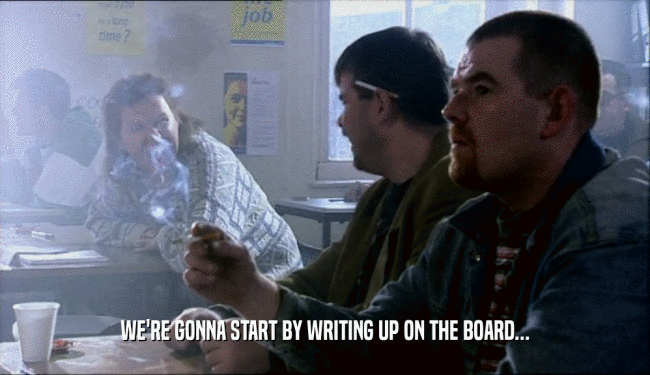WE'RE GONNA START BY WRITING UP ON THE BOARD...  