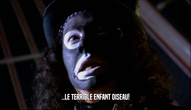 ..LE TERRIBLE ENFANT OISEAU!  