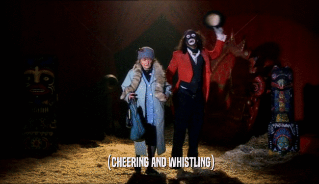(CHEERING AND WHISTLING)  