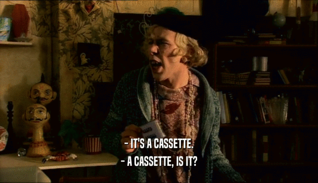 - IT'S A CASSETTE. - A CASSETTE, IS IT? 