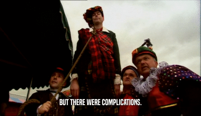 BUT THERE WERE COMPLICATIONS.  