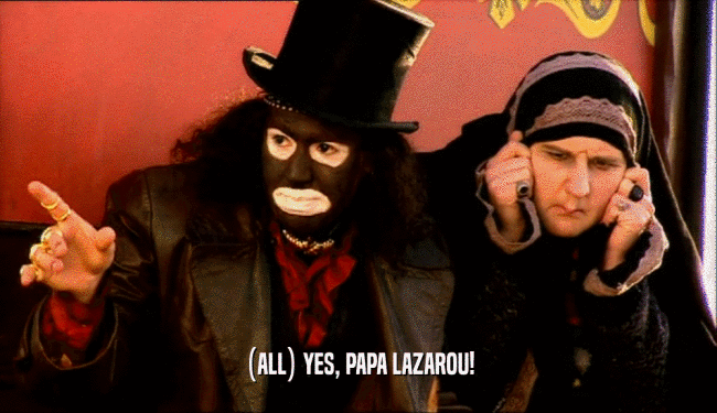 (ALL) YES, PAPA LAZAROU!  