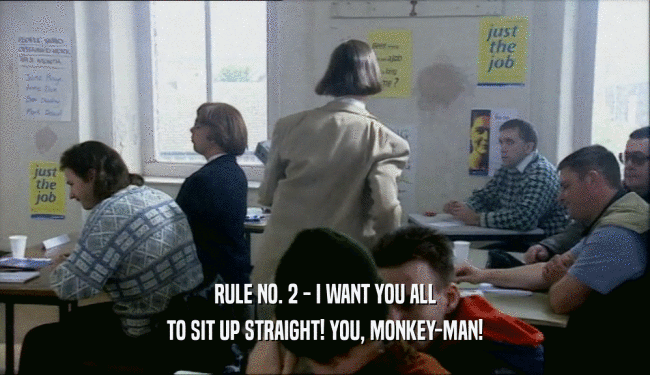 RULE NO. 2 - I WANT YOU ALL TO SIT UP STRAIGHT! YOU, MONKEY-MAN! 