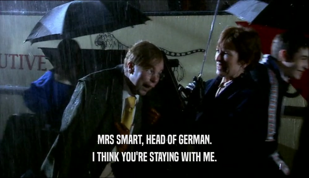 MRS SMART, HEAD OF GERMAN. I THINK YOU'RE STAYING WITH ME. 