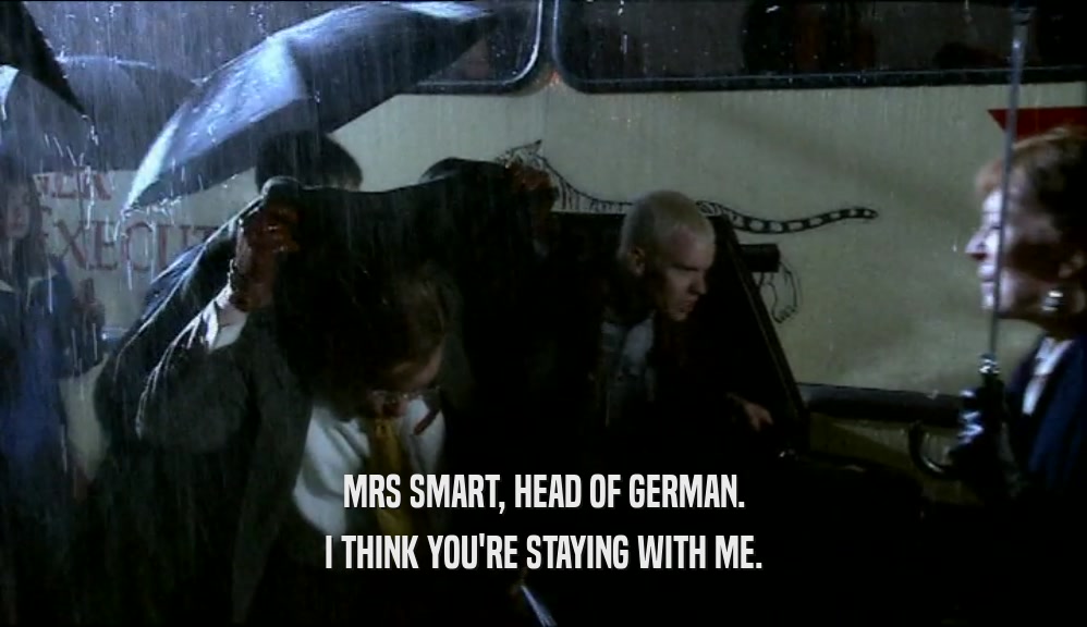 MRS SMART, HEAD OF GERMAN. I THINK YOU'RE STAYING WITH ME. 
