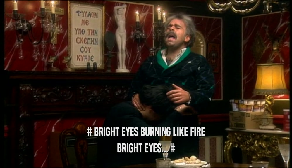 # BRIGHT EYES BURNING LIKE FIRE BRIGHT EYES... # 