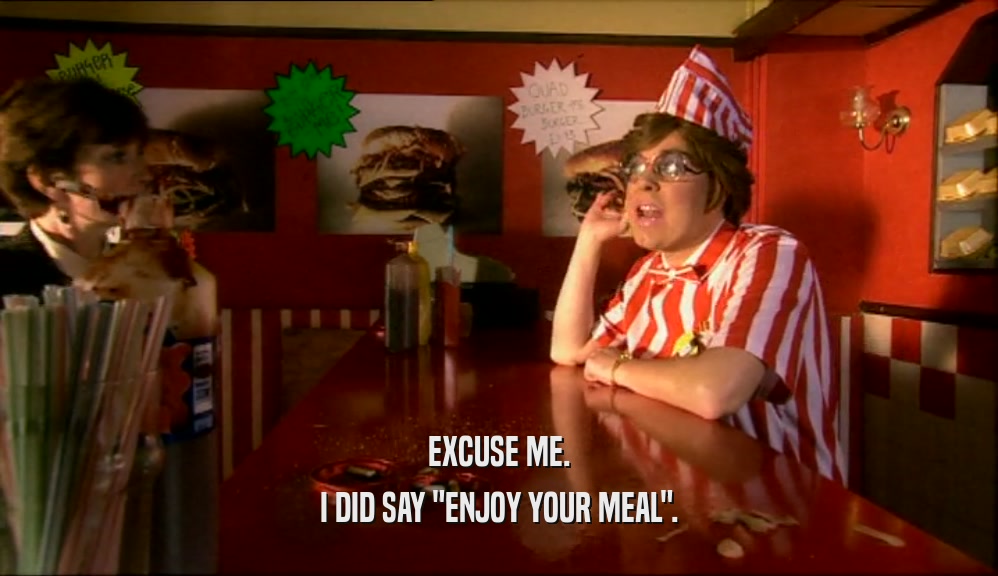 EXCUSE ME. I DID SAY 