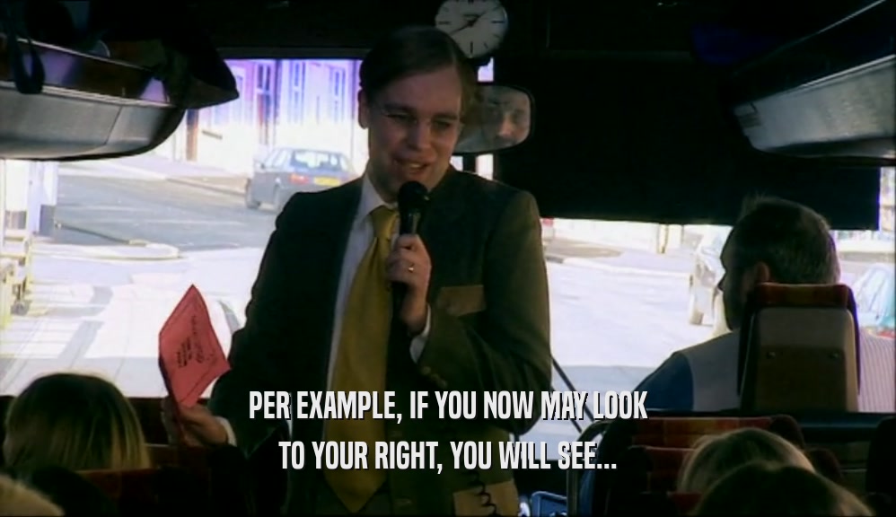 PER EXAMPLE, IF YOU NOW MAY LOOK TO YOUR RIGHT, YOU WILL SEE... 