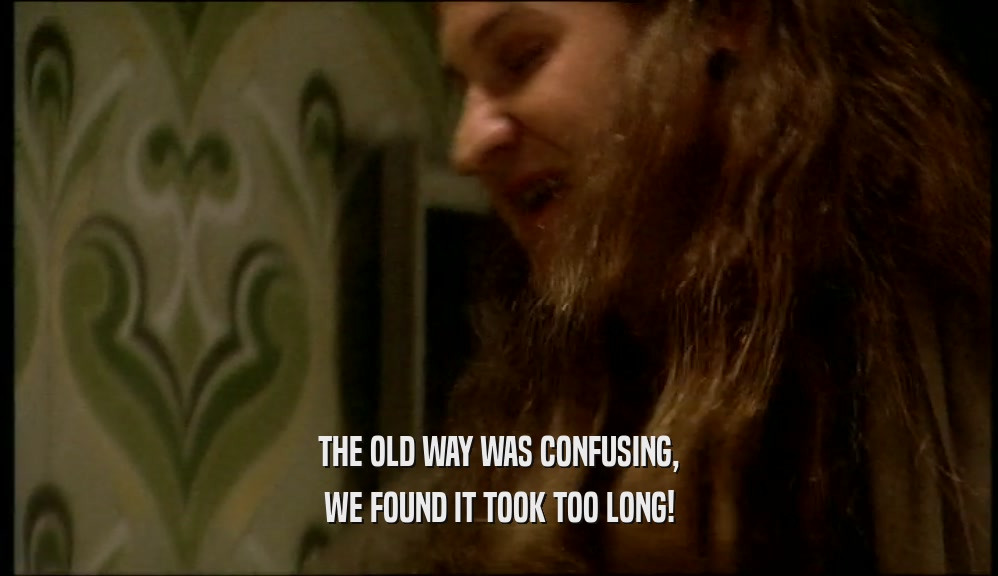 THE OLD WAY WAS CONFUSING, WE FOUND IT TOOK TOO LONG! 