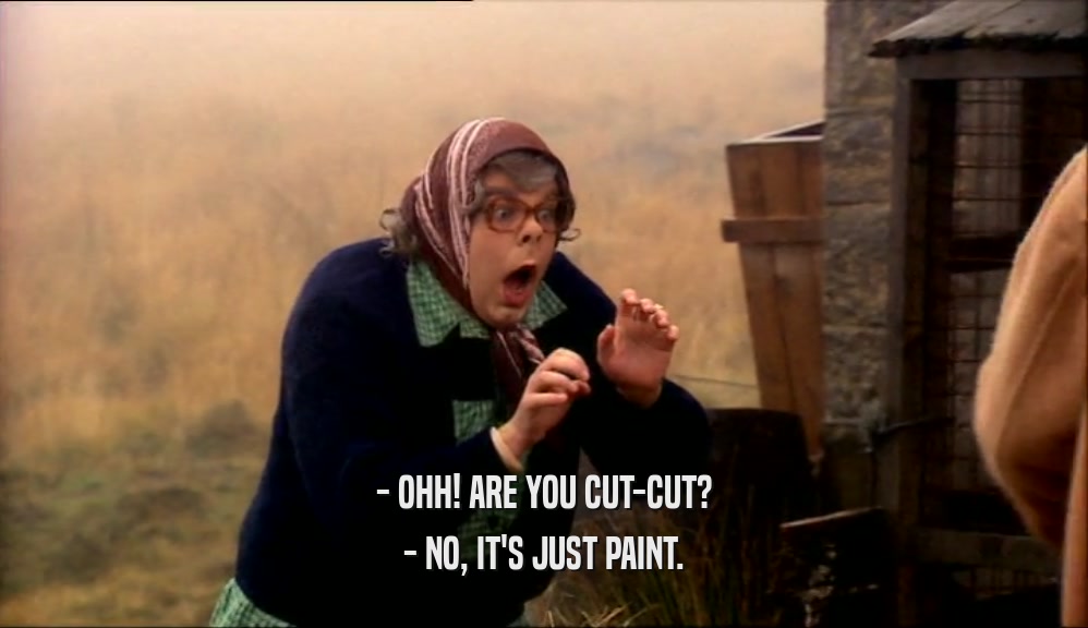 - OHH! ARE YOU CUT-CUT? - NO, IT'S JUST PAINT. 