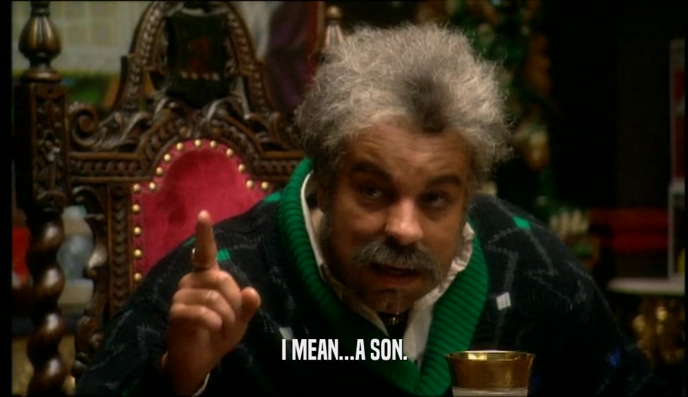 I MEAN...A SON.  